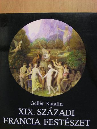 Gellér Katalin - XIX. századi francia festészet [antikvár]