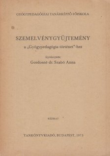Gordosné dr. Szabó Anna - Szemelvénygyűjtemény a "Gyógypedagógia-történet"-hez [antikvár]