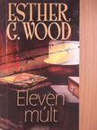 Esther G. Wood - Eleven múlt [antikvár]