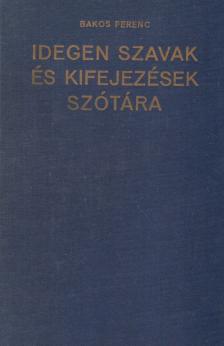 Bakos Ferenc - Idegen szavak és kifejezések szótára [antikvár]