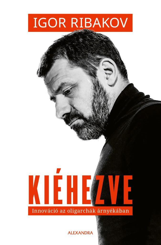 Igor Ribakov - Kiéhezve - Innováció az oligarchák árnyékában [szépséghibás] [szépséghibás]