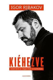 Igor Ribakov - Kiéhezve - Innováció az oligarchák árnyékában [szépséghibás] [szépséghibás]