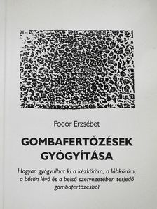 Fodor Erzsébet - Gombafertőzések gyógyítása [antikvár]