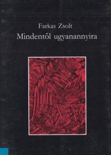 Farkas Zsolt - Mindentől ugyanannyira [antikvár]