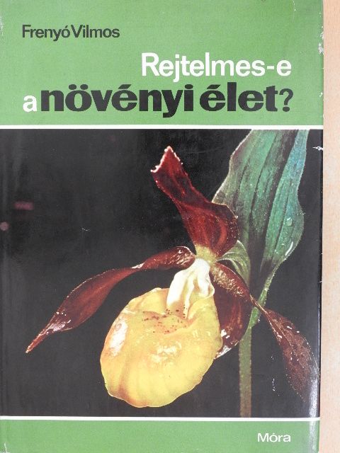 Frenyó Vilmos - Rejtelmes-e a növényi élet? [antikvár]
