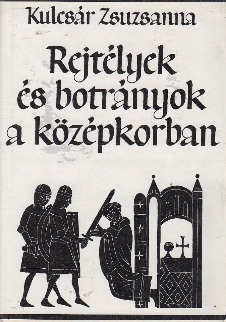 Kulcsár Zsuzsanna - Rejtélyek és botrányok a középkorban [antikvár]