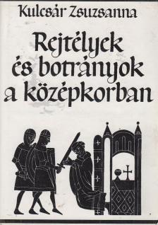 Kulcsár Zsuzsanna - Rejtélyek és botrányok a középkorban [antikvár]