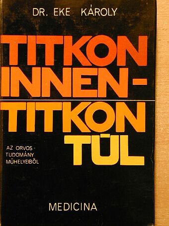 Dr. Eke Károly - Titkon innen-titkon túl [antikvár]