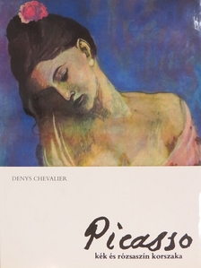 Denys Chevalier - Picasso kék és rózsaszín korszaka [antikvár]