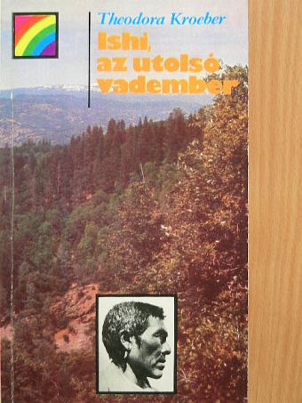 Theodora Kroeber - Ishi, az utolsó vadember [antikvár]