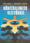Vári Anna - Vecsenyi János - Döntéselemzés vezetőkkel [antikvár]