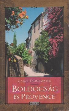 DRINKWATER, CAROL - Boldogság és Provence [antikvár]