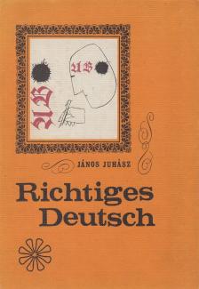 Juhász János - Richtiges Deutsch [antikvár]