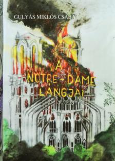 Gulyás Miklós Csaba - A Notre-Dame lángjai [antikvár]