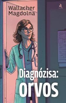 Wallacher Magdolna - Diagnózisa: orvos