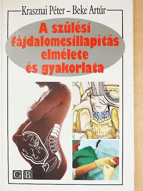 Beke Artúr - A szülési fájdalomcsillapítás elmélete és gyakorlata [antikvár]