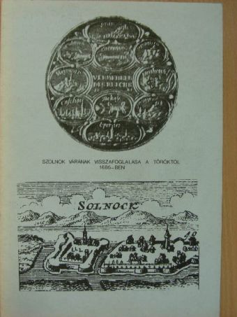 Kaposvári Gyula - Szolnok várának visszafoglalása a töröktől 1685-ben [antikvár]