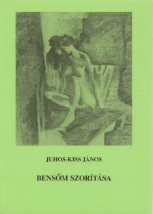 Juhos-Kiss János - Bensőm szorítása (dedikált) [antikvár]