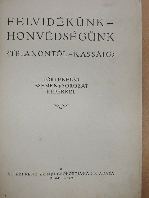 Dr. Matolay Géza - Felvidékünk - honvédségünk (Trianontól - Kassáig) [antikvár]