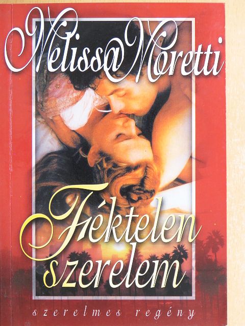 Melissa Moretti - Féktelen szerelem [antikvár]