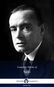 Hector Hugh Munro Saki Saki, - Delphi Complete Works of Saki (Illustrated) [eKönyv: epub, mobi]