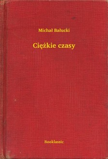 Balucki Michal - Ciê¿kie czasy [eKönyv: epub, mobi]