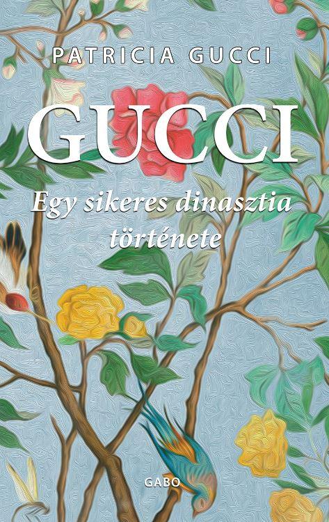Patricia Gucci - Gucci . Egy sikeres dinasztia története