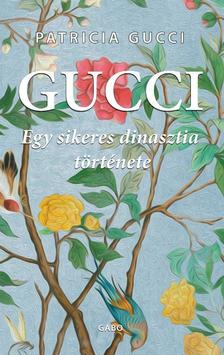 Patricia Gucci - Gucci . Egy sikeres dinasztia története