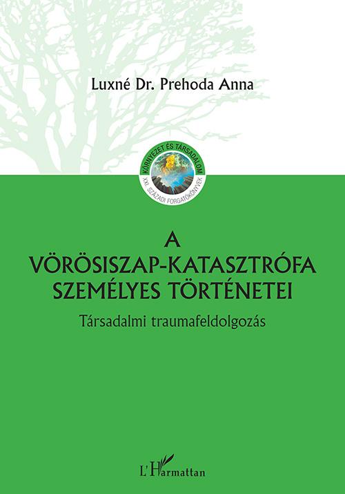 Luxné Dr. Prehoda Anna - A vörösiszap katasztrófa személyes történetei - Társadalmi traumafeldolgozás