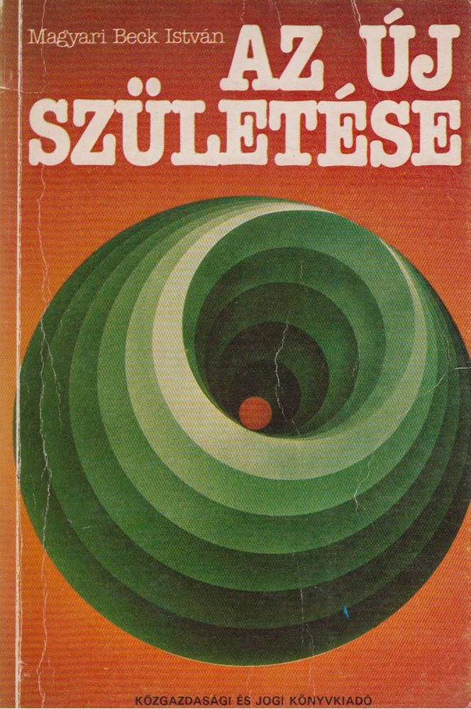 Magyari Beck István - Az új születése [antikvár]