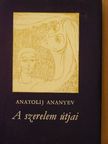 Anatolij Ananyev - A szerelem útjai [antikvár]