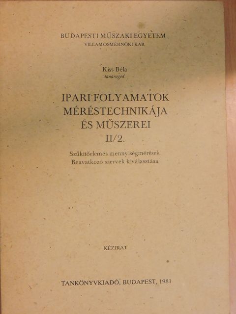 Kiss Béla - Ipari folyamatok méréstechnikája és műszerei II/2. [antikvár]