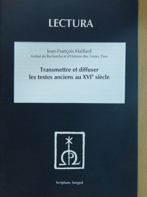 Jean-Francois Maillard - Transmettre et diffuser les textes anciens au XVI e siécle [antikvár]