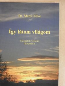 Dr. Mertz Tibor - Így látom világom [antikvár]
