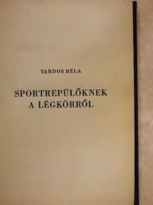 Tardos Béla - Sportrepülőknek a légkörről [antikvár]