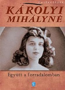 KÁROLYI MIHÁLYNÉ - Együtt a forradalomban