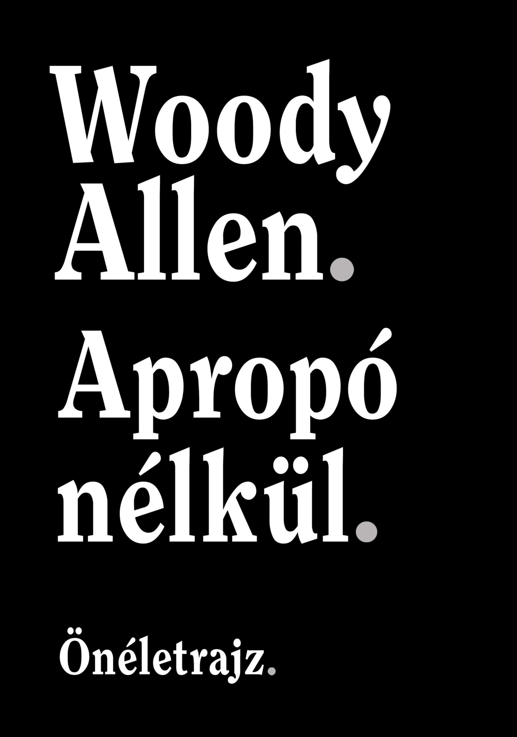 Woody Allen - Apropó nélkül - Önéletrajz [eKönyv: epub, mobi]