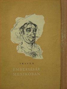 B. Traven - Embervásár Mexikóban [antikvár]