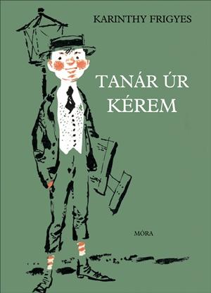 Karinthy Frigyes - Tanár úr kérem
