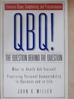 John G. Miller - QBQ! - The Question Behind The Question [antikvár]