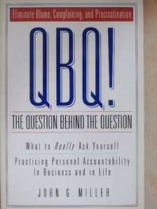 John G. Miller - QBQ! - The Question Behind The Question [antikvár]