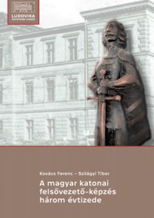 Szilágyi Tibor - A magyar katonai felsővezető-képzés három évtizede [eKönyv: epub, mobi, pdf]