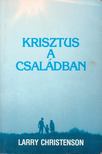 Christenson, Larry - Krisztus a családban [antikvár]