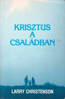 Christenson, Larry - Krisztus a családban [antikvár]