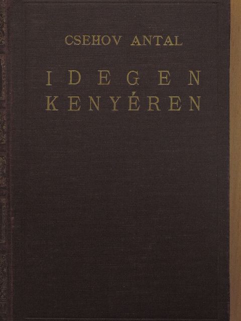 Csehov Antal - Idegen kenyéren [antikvár]
