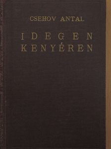 Csehov Antal - Idegen kenyéren [antikvár]