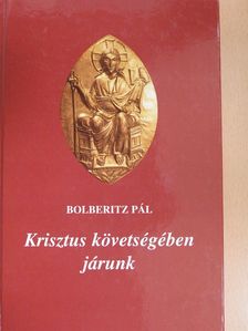 Bolberitz Pál - Krisztus követségében járunk (dedikált példány) [antikvár]