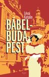 LÉVAI KATALIN - Bábel-Budapest (2., bővített kiadás)