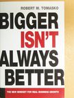 Robert M. Tomasko - Bigger Isn't Always Better [antikvár]