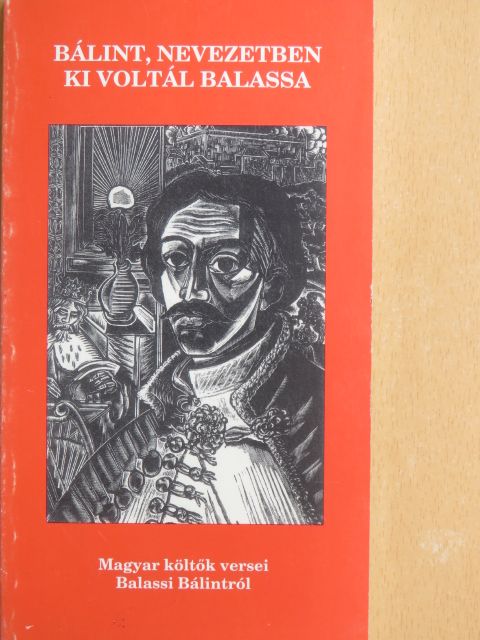 Ágh István - Bálint, nevezetben ki voltál Balassa [antikvár]